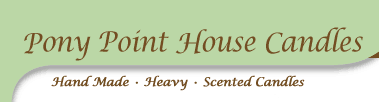 Welcome to Pony Point House Candles - Hand Made - Heavy - Scented Candles